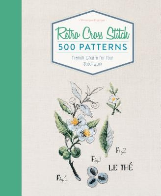 Retro Cross Stitch: 500 Patterns, French Charm for Your Stitchwork by Enginger, Veronique