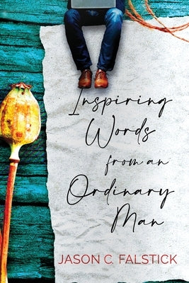 Inspiring Words from an Ordinary Man by Falstick, Jason C.