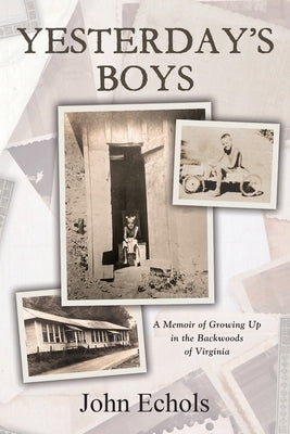 Yesterday's Boys: A Memoir of Growing Up in the Backwoods of Virginia by Echols, John