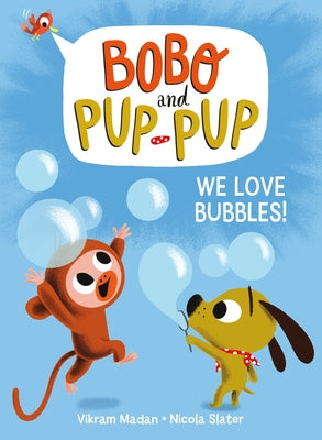 We Love Bubbles! (Bobo and Pup-Pup) by Madan, Vikram