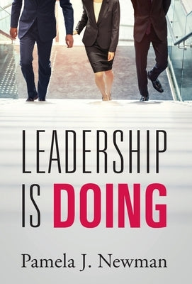 Leadership is Doing by Newman, Pamela J.