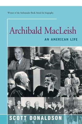 Archibald MacLeish: An American Life by Donaldson, Scott