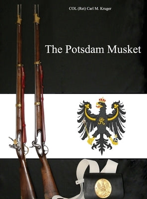The Potsdam Musket by Kruger, Col (ret) Carl M.