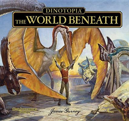 Dinotopia, the World Beneath: 20th Anniversary Edition by Gurney, James