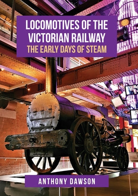 Locomotives of the Victorian Railway: The Early Days of Steam by Dawson, Anthony