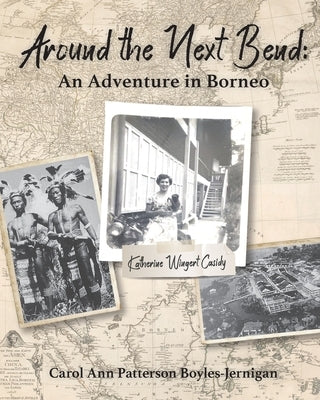 Around the Next Bend: An Adventure in Borneo by Boyles-Jernigan, Carol Ann Patterson