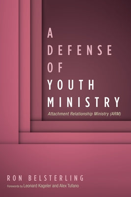 A Defense of Youth Ministry by Belsterling, Ron