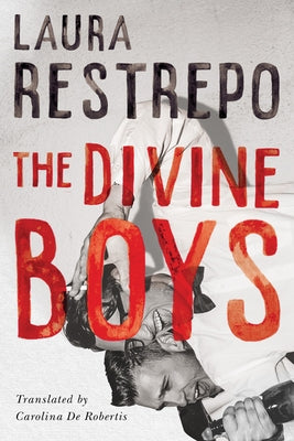 The Divine Boys by Restrepo, Laura