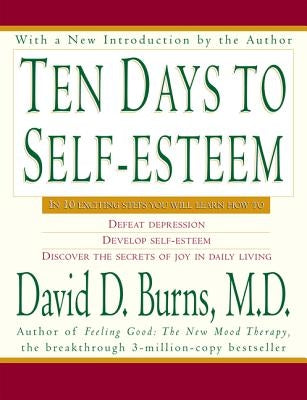 Ten Days to Self-Esteem by Burns, David D.