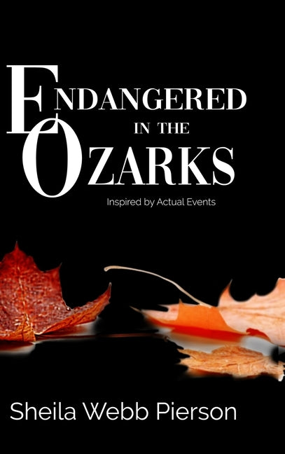 Endangered in the Ozarks: Inspired by Actual Events by Pierson, Sheila Webb