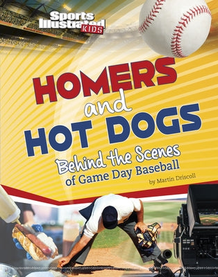 Homers and Hot Dogs: Behind the Scenes of Game Day Baseball by Driscoll, Martin
