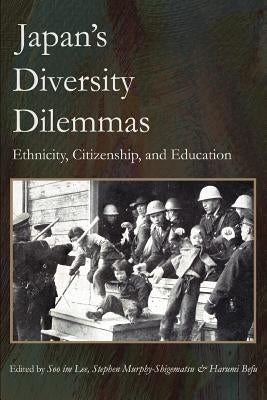 Japan's Diversity Dilemmas: Ethnicity, Citizenship, and Education by Lee, Soo Im