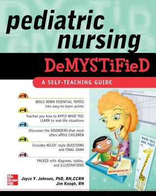 Pediatric Nursing Demystified: A Self-Teaching Guide by Johnson, Joyce Y.