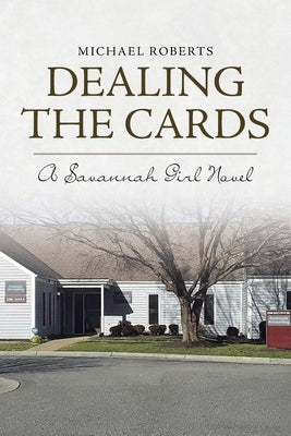 Dealing the Cards: A Savannah Girl Novel by Roberts, Michael
