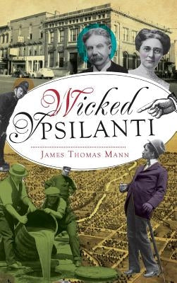 Wicked Ypsilanti by Mann, James Thomas