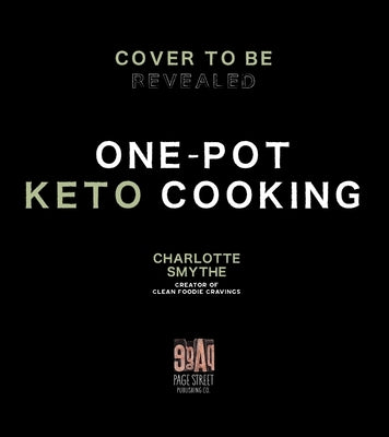 One-Pot Keto Cooking: 75 Delicious Low-Carb Meals for the Busy Cook by Smythe, Charlotte