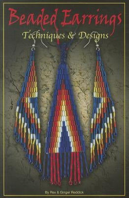 Beaded Earrings: Techniques & Design by Reddick, Rex