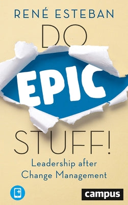 Do Epic Stuff!: Leadership After Change Management by Esteban, René
