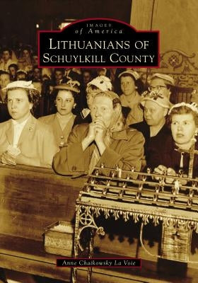 Lithuanians of Schuylkill County by Voie, Anne Chaikowsky La