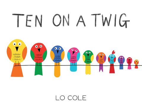 Ten on a Twig: An Interactive Counting and Bedtime Book for Toddlers by Cole, Lo
