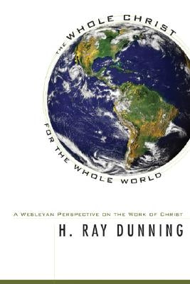 The Whole Christ for the Whole World by Dunning, H. Ray