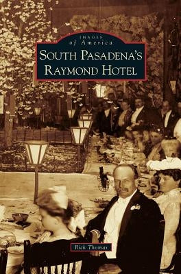 South Pasadena's Raymond Hotel by Thomas, Rick