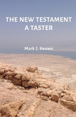 The New Testament A Taster by Keown, Mark J.