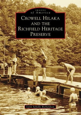 Crowell Hilaka and the Richfield Heritage Preserve by Richardson, Lynn Scholle
