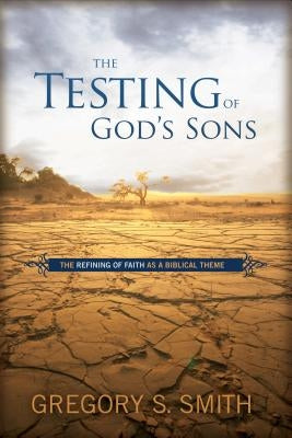 The Testing of God's Sons by Smith, Gregory S.