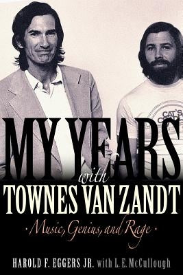 My Years with Townes Van Zandt: Music, Genius and Rage by Eggers, Harold F.