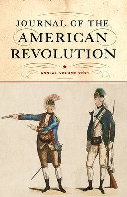 Journal of the American Revolution 2021: Annual Volume by Hagist, Don N.