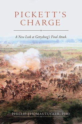 Pickett's Charge: Revised and Updated: A New Look at Gettysburg's Final Attack by Tucker, Phillip Thomas