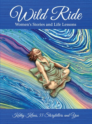 Wild Ride: Women's Stories and Life Lessons by Klaus, Kathy