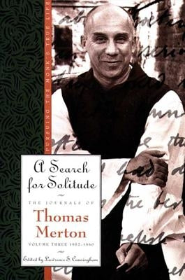 A Search for Solitude: Pursuing the Monk's True Lifethe Journals of Thomas Merton, Volume 3: 1952-1960 by Merton, Thomas