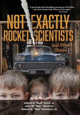 Not Exactly Rocket Scientists and Other Stories by Schill, Jr. Gilbert E.