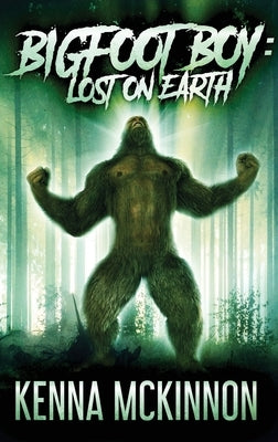 Bigfoot Boy: Lost On Earth by McKinnon, Kenna