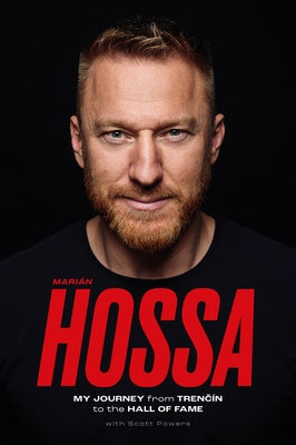 Marián Hossa: My Journey from Trencín to the Hall of Fame by Hossa, Marian