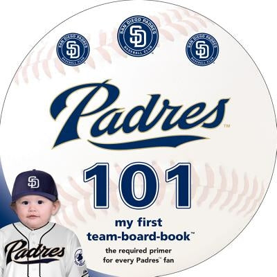 San Diego Padres 101 by Epstein, Brad M.