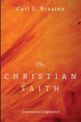 The Christian Faith by Braaten, Carl E.