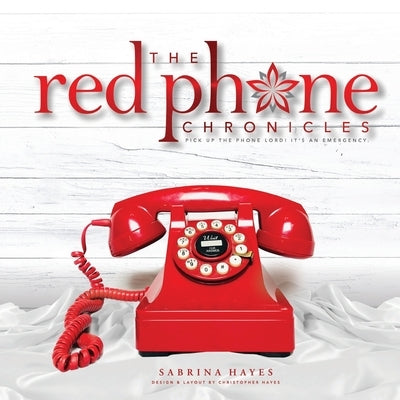 The Red Phone Chronicles: Pick Up the Phone Lord! It's an Emergency. by Hayes, Sabrina
