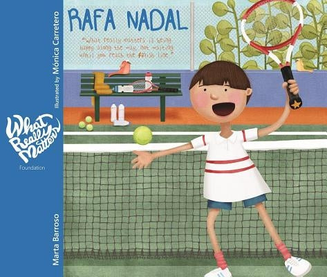 Rafa Nadal: What Really Matters Is Being Happy Along the Way, Not Waiting Until You Reach the Finish Line by Barroso, Marta