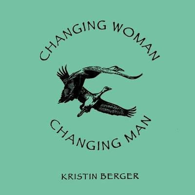 Changing Woman, Changing Man: A High Desert Myth by Berger, Kristin