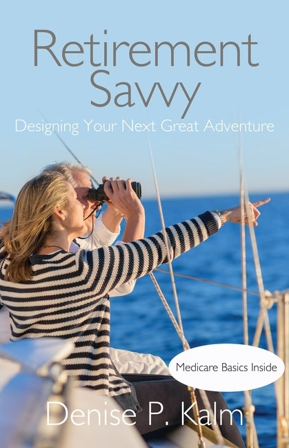 Retirement Savvy: Designing Your Next Great Adventure by Kalm, Denise P.