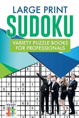 Large Print Sudoku Variety Puzzle Books for Professionals by Senor Sudoku