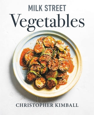 Milk Street Vegetables: 250 Bold, Simple Recipes for Every Season by Kimball, Christopher