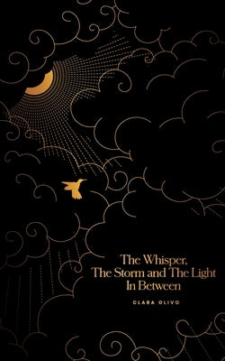 The Whisper, the Storm and the Light in Between by Olivo, Clara