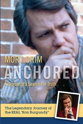 Anchored: A Journalist's Search for Truth by Crim, Mort