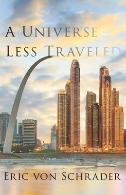 A Universe Less Traveled by Von Schrader, Eric