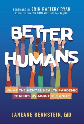 Better Humans: What the Mental Health Pandemic Teaches Us about Humanity by Bernstein, Janeane