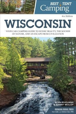 Best Tent Camping: Wisconsin: Your Car-Camping Guide to Scenic Beauty, the Sounds of Nature, and an Escape from Civilization by Revolinski, Kevin
